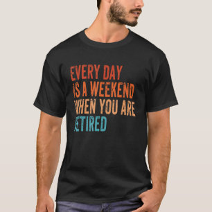 Camiseta Todos Os Dias É Um Fim De Semana Quando Você Está