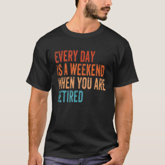 Camiseta Todos Os Dias É Um Fim De Semana Quando Você Está