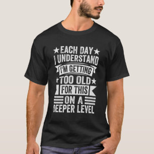 Camiseta Todos Os Dias Entendo Que Estou Envelhecendo Demai
