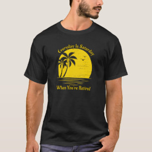 Camiseta Todos Os Dias São Sábados Quando Se Aposenta O S