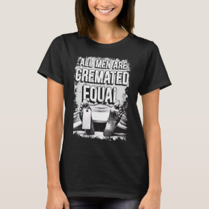 Camiseta Todos Os Homens São Cremados Iguais