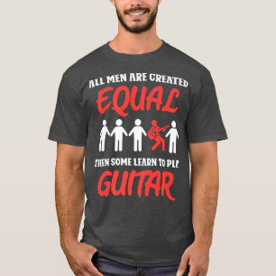 Camiseta Todos os homens são criados iguais, e alguns apren