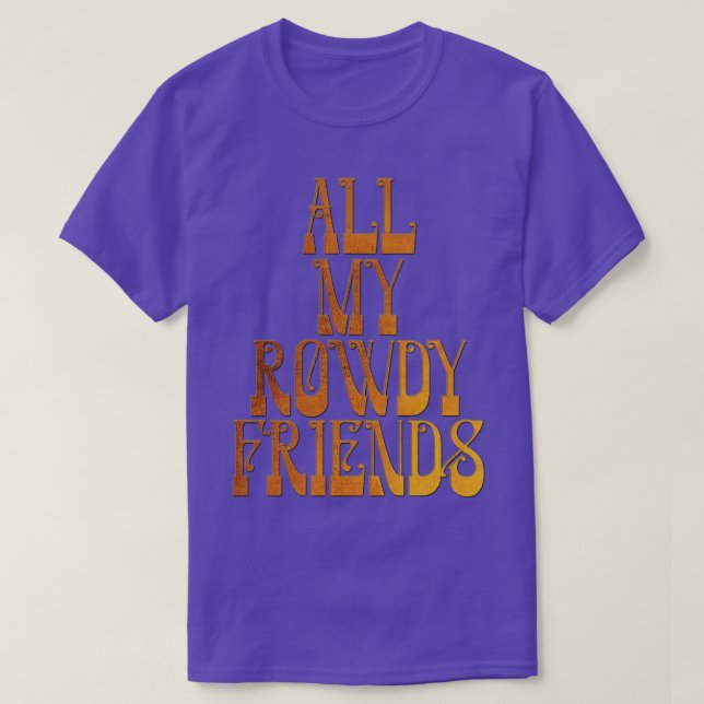 Camiseta Todos Os Meus Amigos Rowdy (Frente do Design)