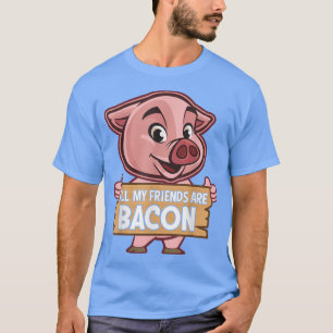 Camiseta Todos Os Meus Amigos São Bacon - Engraçada Carne D