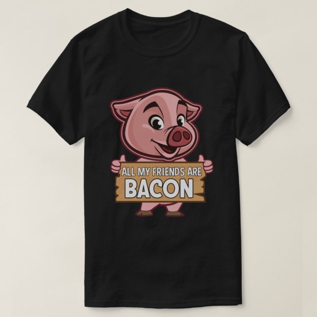 Camiseta Todos Os Meus Amigos São Bacon Engraçados Carne De (Frente do Design)