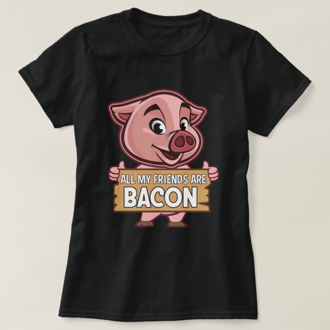 Camiseta Todos Os Meus Amigos São Bacon Engraçados Carne De (Frente do Design)
