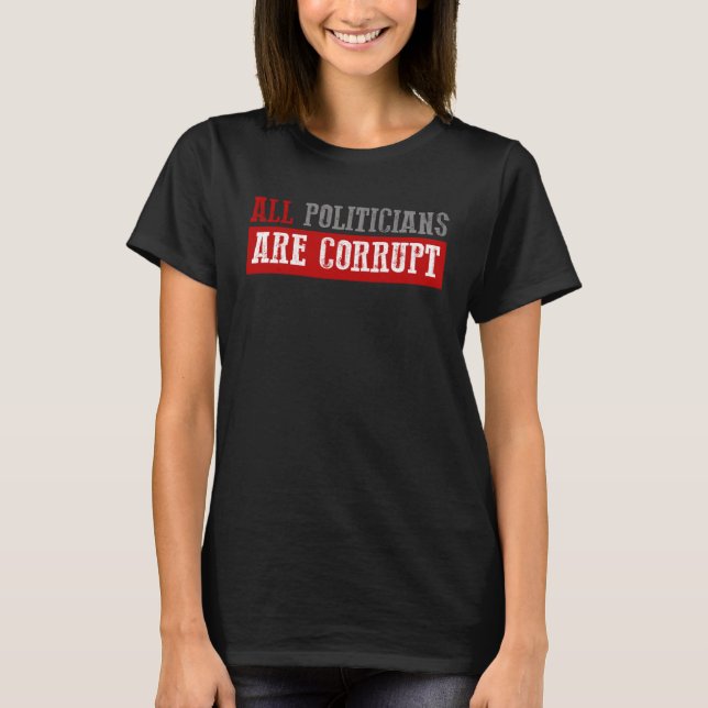 Camiseta TODOS OS POLÍTICOS SÃO Conservadores CORRUPTOS (Frente)