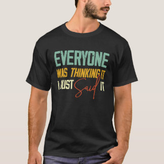 Camiseta Todos Pensavam Que Eu Disse Sarcástico