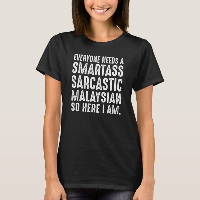 Camiseta Todos precisam de um smartass sarcástico malaio (Frente)