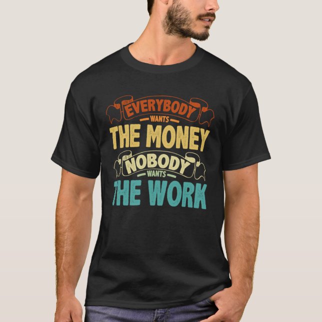 Camiseta Todos Querem O Dinheiro Ninguém Quer O Trabalho (Frente)