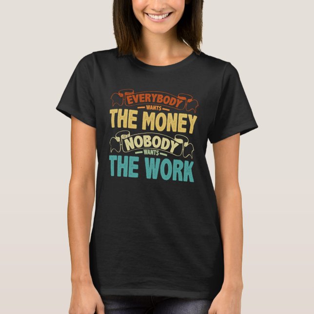 Camiseta Todos Querem O Dinheiro Ninguém Quer O Trabalho (Frente)