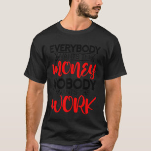 Camiseta Todos Querem O Dinheiro Que Ninguém Quer.