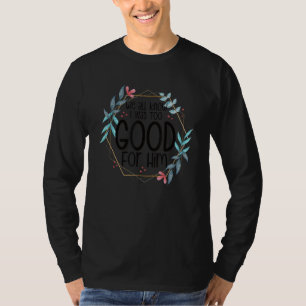 Camiseta Todos Sabemos Que Fui Muito Bom Para Ele Finalment