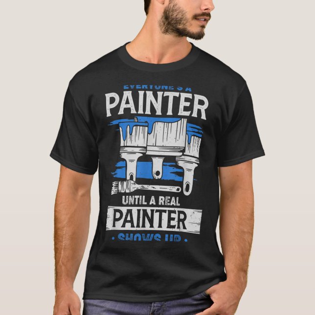 Camiseta Todos São Pintores Até Que Um Pintor de Verdade Ap (Frente)