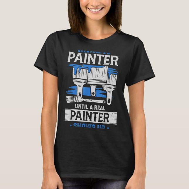 Camiseta Todos São Pintores Até Que Um Pintor de Verdade Ap (Frente)