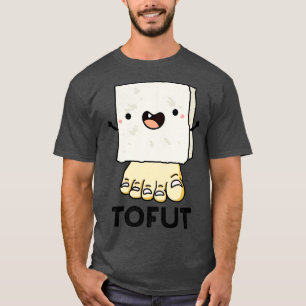 Camiseta Tofut Funny Tofu Pun 1