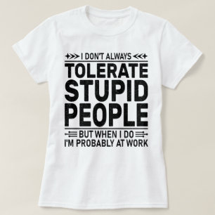 Camiseta Tolerar Pessoas Estúpidas O Sarcasm Amplia o Traba