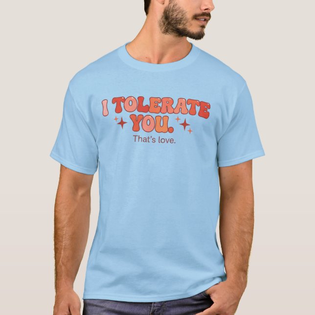 Camiseta Tolerar Você - Isso é Amor (Frente)