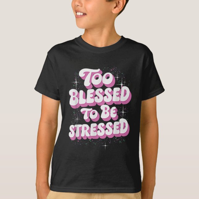 Camiseta Too Blessed To Be Stressed  (Frente)
