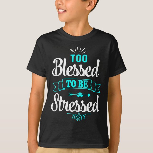 Camiseta Too Blessed To Be Stressed, Motivation , Yoga Tee  (Frente)