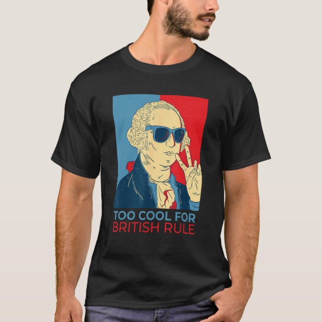 Camiseta Too Cool For British Rule  4th Of July George Wash (Frente)