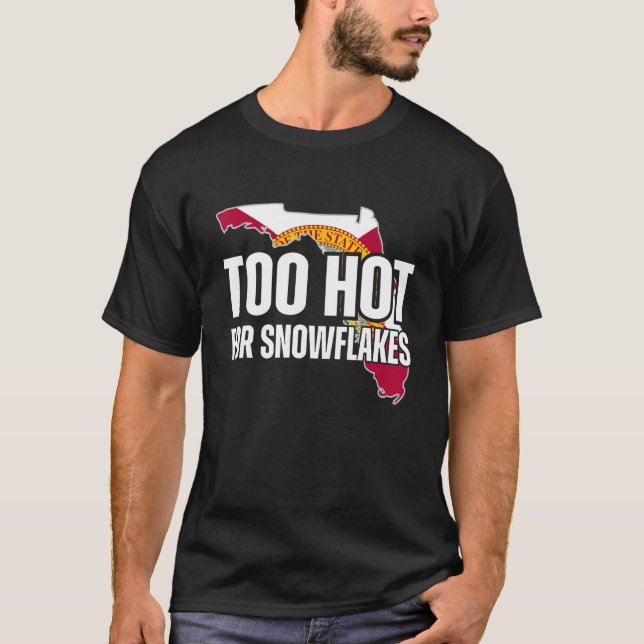 Camiseta Too Hot For Snowflakes Florida Flag Map State  Say (Frente)