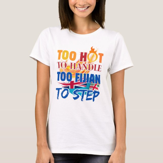 Camiseta Too Hot to Handle, Too Fijian to Step  (Frente)