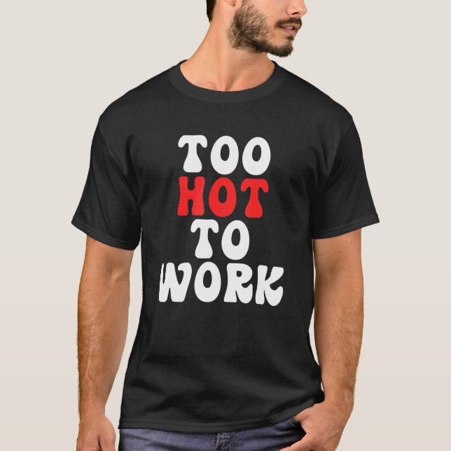Camiseta Too Hot To Work Quote (Frente)