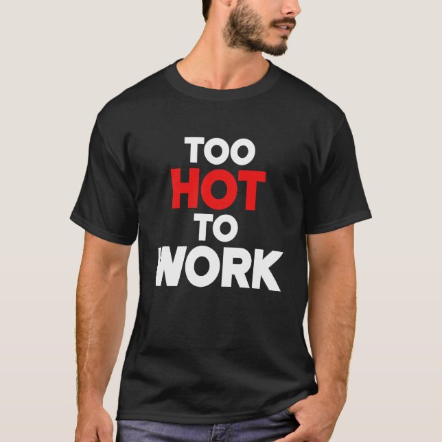 Camiseta Too Hot To Work  Quote  2 (Frente)