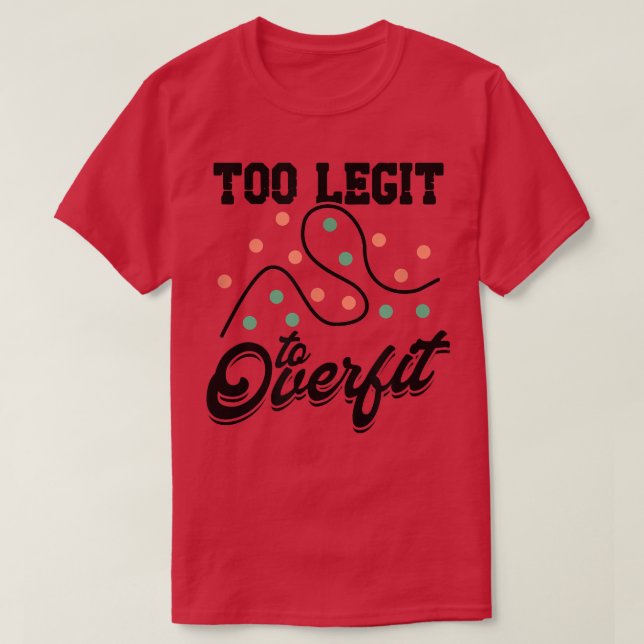 Camiseta Too Legit To Overfit Deep Learning Science - Tech  (Frente do Design)
