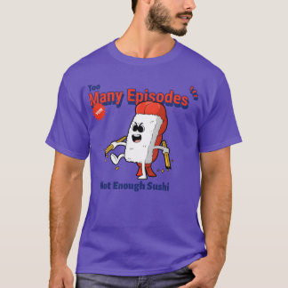 Camiseta Too Many Episodes Not Enough Sushi Anime Food funn