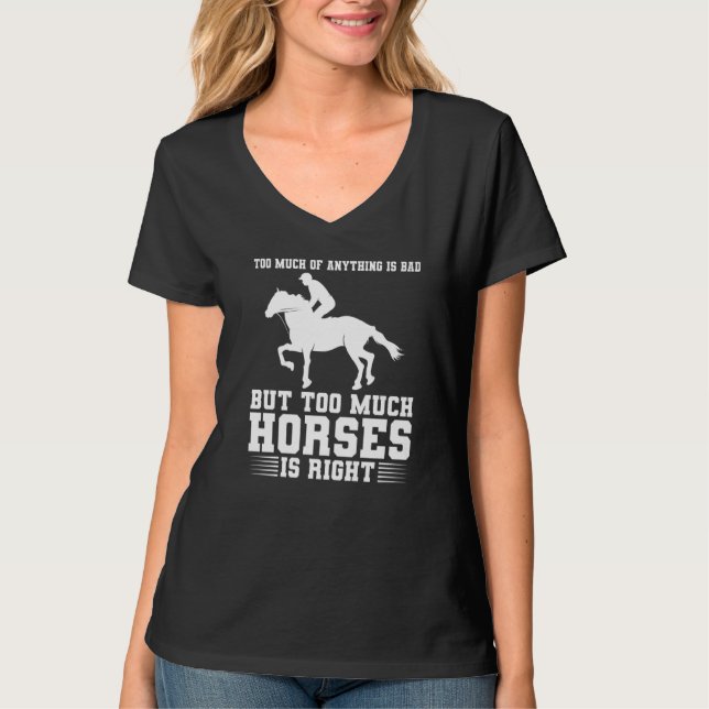 Camiseta too much of anything is bad but too much horses ho (Frente)