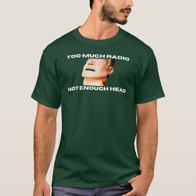 Camiseta Too Much Radio Not Enough Headhe Bends Mannequin f (Frente)