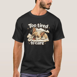 Camiseta Too Tired to Care Funny Sleeping Dog