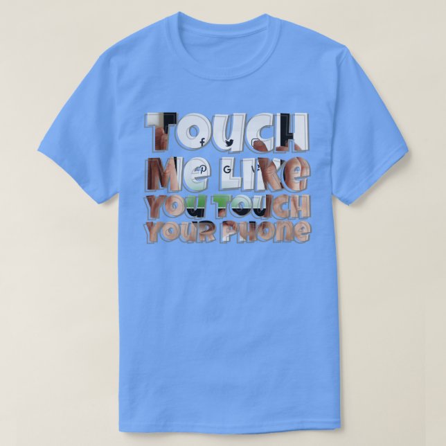 Camiseta Toque-Me Como Se Tocasse O Seu Telefone (Frente do Design)