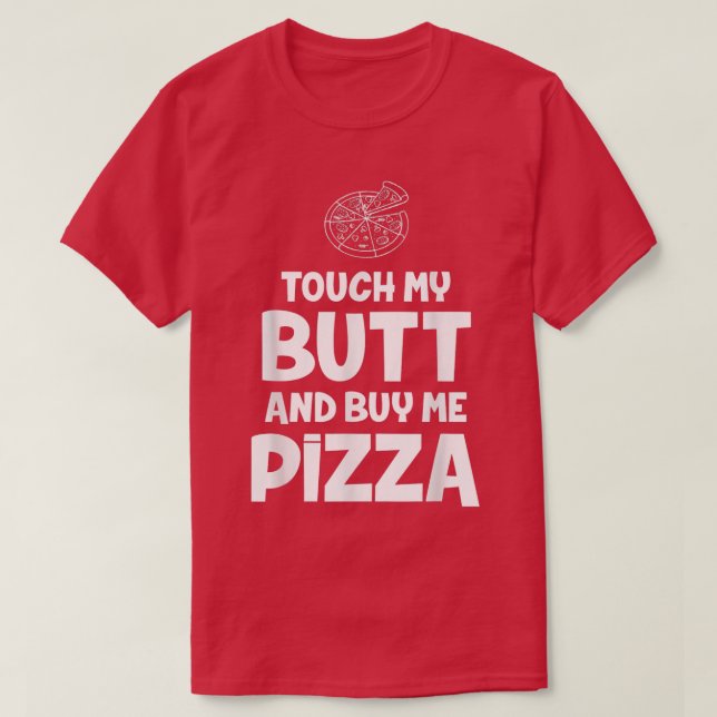 Camiseta Toque Meu Bumbum E Comprar Pizza Para Engraçado Te (Frente do Design)