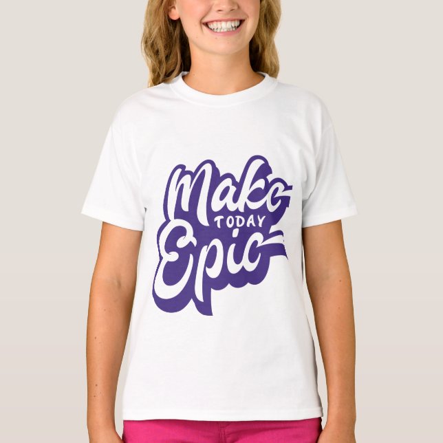 Camiseta Tornar o hoje épico (Frente)