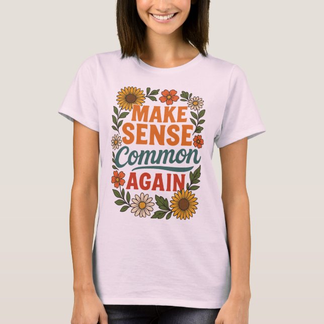 Camiseta Tornar o Sentido comum novamente Design floral (Frente)