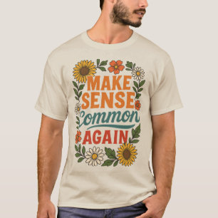 Camiseta Tornar o Sentido comum novamente Design floral
