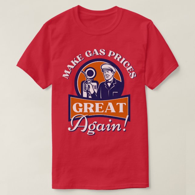 Camiseta Tornar os preços do gás Excelentes novamente (Frente do Design)