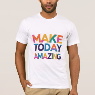 Camiseta Torne o dia de hoje incrível