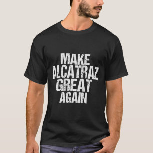 Camiseta Torne O Excelente Alcatraz Novamente Engraçado Tru