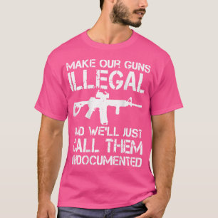 Camiseta Torne Suas Armas Ilegais E Nós Apenas As Chamaremo