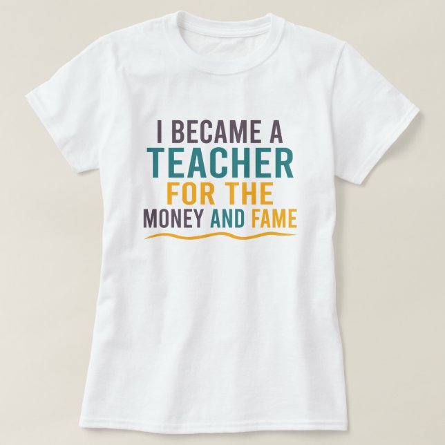 Camiseta Tornei-Me Professora Do Dinheiro E Da Fama (Frente do Design)