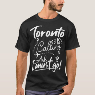 Camiseta Toronto está chamando e eu preciso ir para o Canad