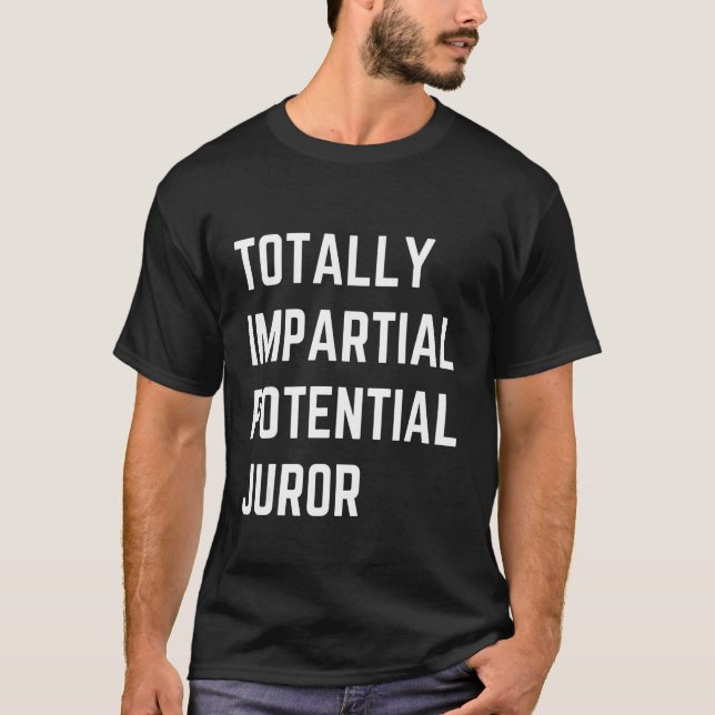 Camiseta Totally Impartial Potential Juror Funny (Frente)