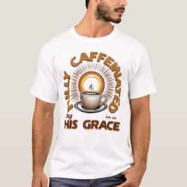 Camiseta Totalmente Cafeinado Por Sua Graça - Efesianos 2:8
