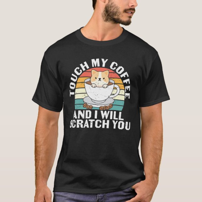 Camiseta Touch My Coffee And I Will Scratch You For Cats Lo (Frente)