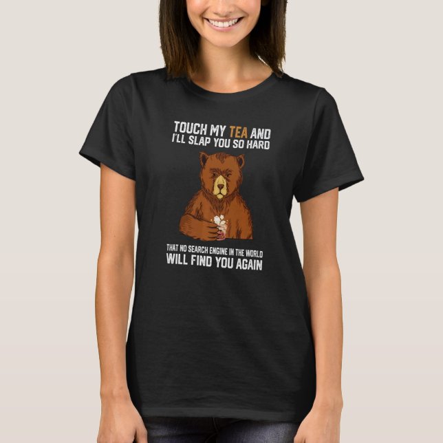 Camiseta Touch My Tea And I Will Slap You So Hard Bear  1 (Frente)