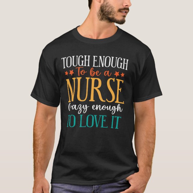 Camiseta Tough Enough To Be A Nurse Crazy Enough To Love It (Frente)